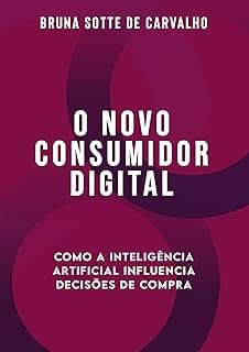 O Novo Consumidor Digital: Como a inteligência Artificial Influencia Decisões de Compra